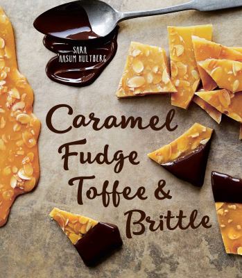 Caramel, Fudge, Toffee and Brittle : Secrets of a Confectioner