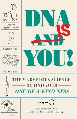 DNA Is You! : The Marvelous Science Behind Your One-Of-a-Kind-ness