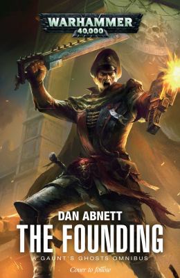 The Founding : A Gaunt's Ghosts Omnibus