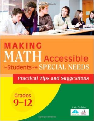 Making Math Accessible to Students with Special Needs : Practical Tips and Suggestions, Grades 9-12