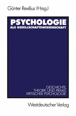 Psychologie Als Gesellschaftswissenschaft : Geschichte, Theorie und Praxis Kritischer Psychologie