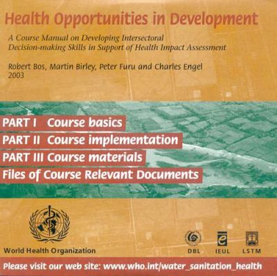 Health Opportunities in Development CD-ROM : A Course Manual on Developing Intersectoral Decision-Making Skills in Support of Health Impact Assessment