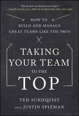 Taking Your Team to the Top: How to Build and Manage Great Teams Like the Pros