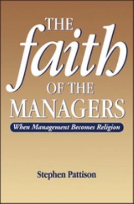 The Faith of the Managers : When Managerialism Becomes Religion