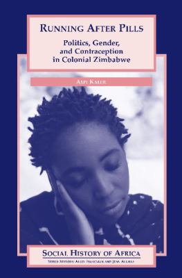 Running after Pills : Politics, Gender, and Contraception in Colonial Zimbabwe