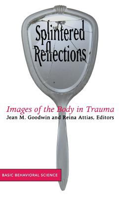 Splintered Reflections : Images of the Body in Trauma