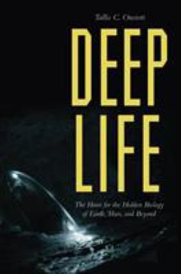 Deep Life : The Hunt for the Hidden Biology of Earth, Mars, and Beyond