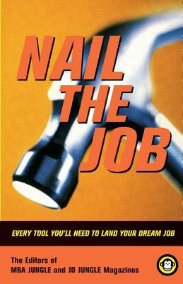 Nail the Job : Every Tool You'll Need to Land Your Dream Job