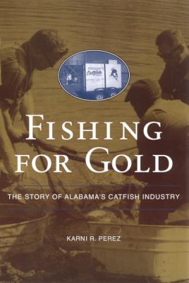 Fishing for Gold : The Story of Alabama's Catfish Industry