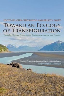 Toward an Ecology of Transfiguration : Orthodox Christian Perspectives on Environment, Nature, and Creation