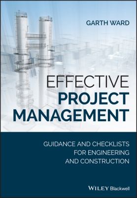 Effective Project Management : Guidance and Checklists for Engineering and Construction