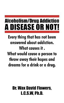 Alcoholism/Drug Addiction: A Disease or Not!, What Causes Alcoholism and Drug Addiction : What Causes Alcoholism and Drug Addiction