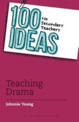 100 Ideas for Secondary Teachers: Teaching Drama