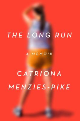 The Long Run : A Memoir of Loss and Life in Motion
