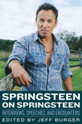 Springsteen on Springsteen : Interviews, Speeches, and Encounters