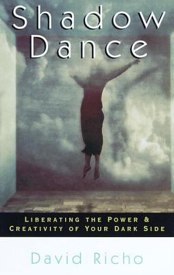 Shadow Dance : Liberating the Power and Creativity of Your Dark Side