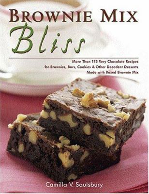Brownie Mix Bliss : More Than 175 Very Chocolate Recipes for Brownies, Bars, Cookies, and Other Decadent Desserts Made with Boxed Brownie Mix