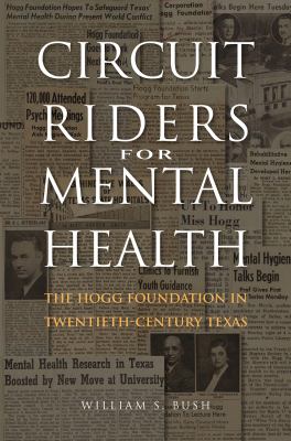 Circuit Riders for Mental Health : The Hogg Foundation in Twentieth-Century Texas