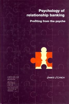 Psychology of Relationship Banking : Profiting from the Psyche