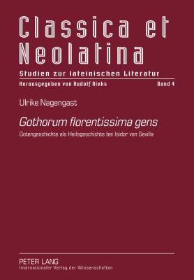 Gothorum Florentissima Gens : Gotengeschichte Als Heilsgeschichte Bei Isidor Von Sevilla