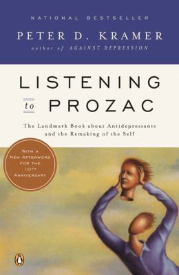 Listening to Prozac : A Psychiatrist Explores Antidepressant Drugs and the Remaking of the Self: Revis Ed Edition