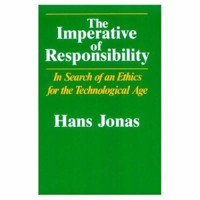 The Imperative of Responsibility : In Search of an Ethics for the Technological Age