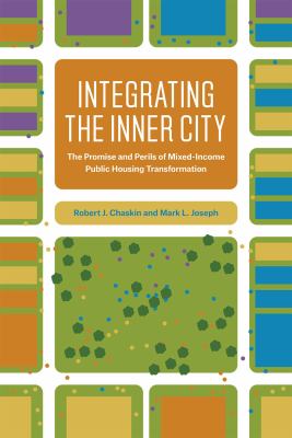 Integrating the Inner City : The Promise and Perils of Mixed-Income Public Housing Transformation
