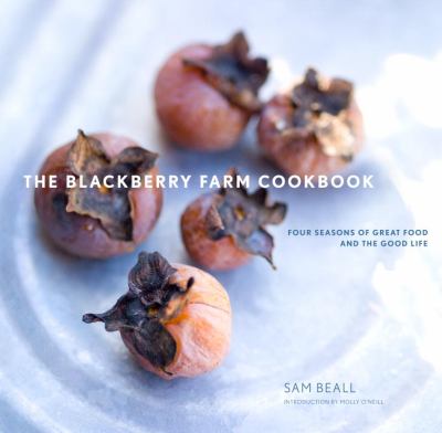 The Blackberry Farm Cookbook : Four Seasons of Great Food and the Good Life