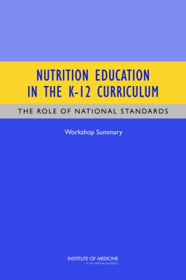 Nutrition Education in the K-12 Curriculum : The Role of National Standards - Workshop Summary