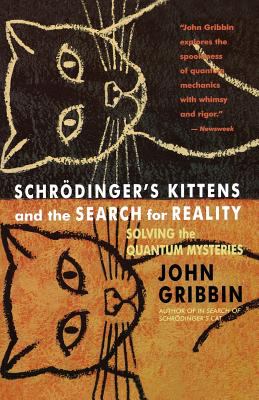 Schrodinger's Kittens and the Search for Reality : Solving the Quantum Mysteries