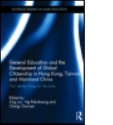 General Education and the Development of Global Citizenship in Hong Kong, Taiwan and Mainland China : Not Merely Icing on the Cake