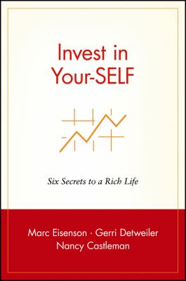 Invest in Your-SELF : Six Secrets to a Rich Life