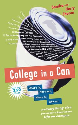 College in a Can : What's In, Who's Out, Where to, Why Not, and Everything Else You Need to Know about Life on Campus