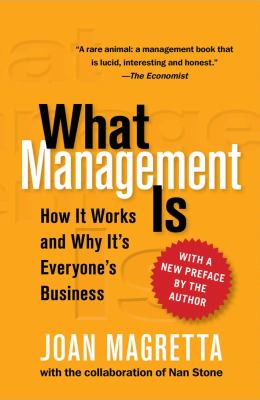 What Management Is : How It Works and Why It's Everyone's Business