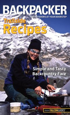 Backpacker Magazine's Trailside Recipes : Simple and Tasty Backcountry Fare