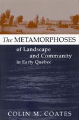 The Metamorphoses of Landscape and Community in Early Quebec