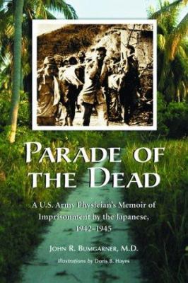 Parade of the Dead : A U. S. Army Physician's Memoir of Imprisonment by the Japanese, 1942-1945