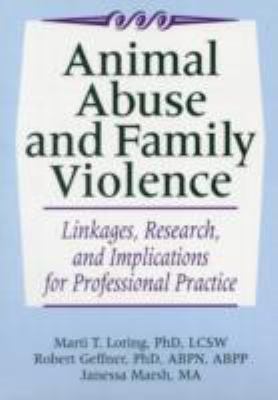 Animal Abuse and Family Violence : Linkages, Research, and Implications for Professional Practice