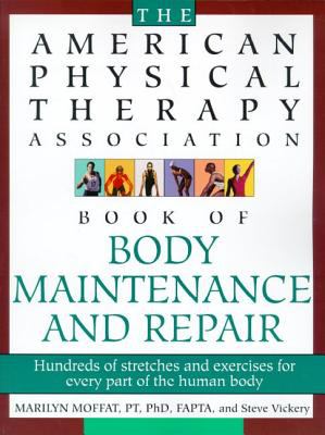 The American Physical Therapy Association Book of Body Repair and Maintenance : Hundreds of Stretches and Exercises for Every Part of the Human Body