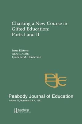 Charting a New Course in Gifted Education Pts. I & II : Parts I and Ii. a Special Double Issue of the Peabody Journal of Education