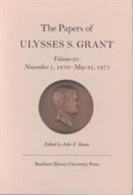The Papers of Ulysses S. Grant Vol. 21 : November 1, 1870 - May 31, 1871