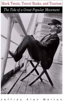 Mark Twain, Travel Books, and Tourism : The Tide of a Great Popular Movement
