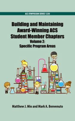 Building and Maintaining Award-Winning ACS Student Member Chapters Volume 2 Vol. 2 : Specific Program Areas