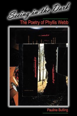 Seeing in the Dark : The Poetry of Phyllis Webb