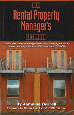 The Rental Property Manager's Toolbox : A Complete Guide Including Pre-Written Forms, Agreements, Letters, and Legal Notices