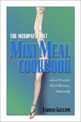 The Menopause Diet Mini Meal Cookbook : Good Food for Real Women, Naturally