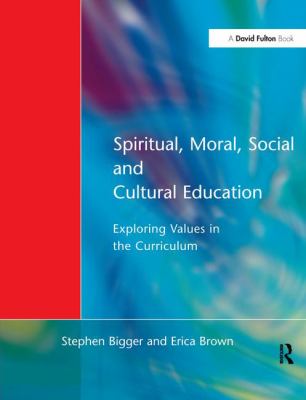 Spiritual, Moral, Social, and Cultural Education : Exploring Values in the Curriculum