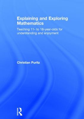 Explaining and Exploring Mathematics : Teaching 11- to 18-Year-olds for Understanding and Enjoyment