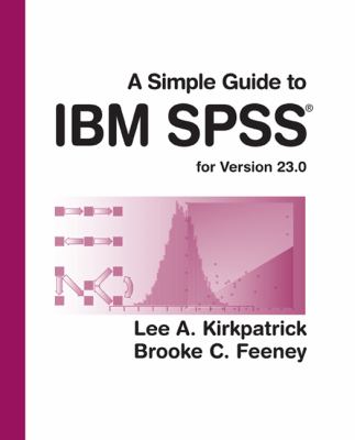 A Simple Guide to IBM SPSS Statistics - Version 23. 0