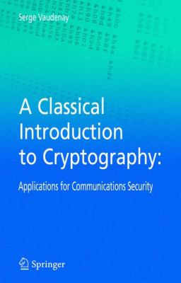 A Classical Introduction to Cryptography : Applications for Communications Security